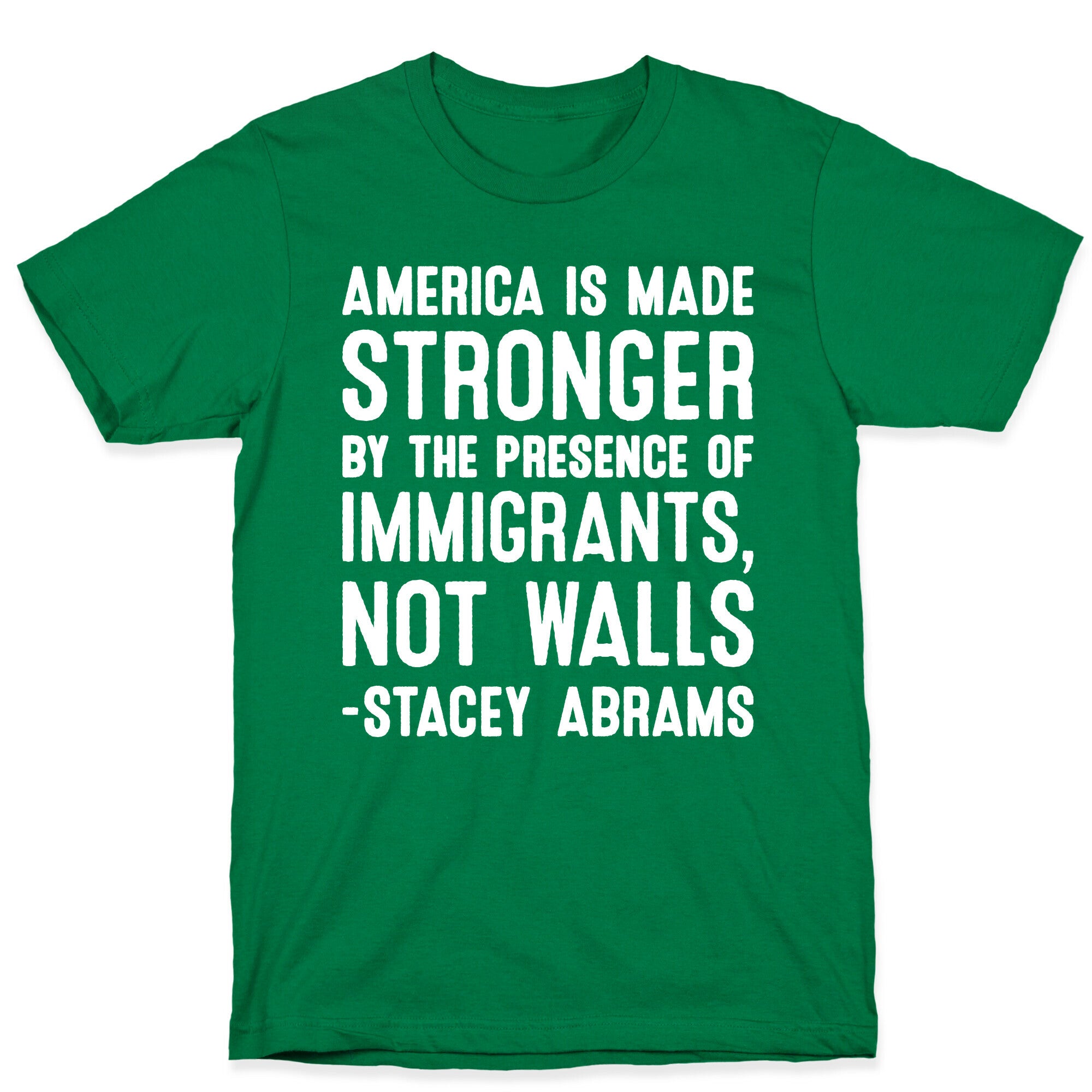 America Is Made Stronger By The Presence of Immigrants, Not Walls - Stacey Abrams Quote T-Shirt